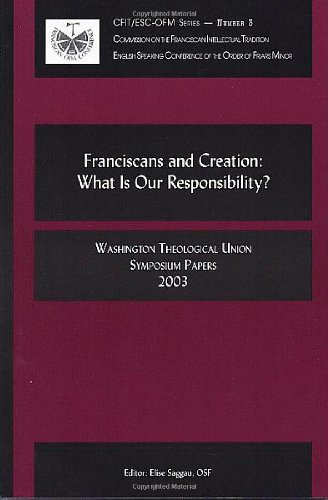Stock image for Franciscans and Creation : Washington Theological Union Symposium Papers 2003: What Is Our Responsibility? for sale by Better World Books