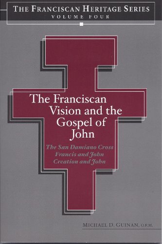 Stock image for The Franciscan Vision and the Gospel of John (Heritage Series Volume Four) The San Damiano Crucifix, Francis and John, Creation and John for sale by Green Street Books