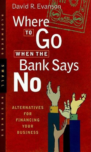 Stock image for Where to Go When the Bank Says No : Alternatives for Financing Your Business for sale by Better World Books