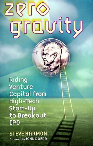 Zero Gravity : Riding Venture Capital from High-Tech Start-up to Breakout IPO - Harmon, Steve