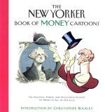 9781576600337: The New Yorker Book of Money Cartoons: The Influence Power and Occasional Insanity of Money in All of Our Lives