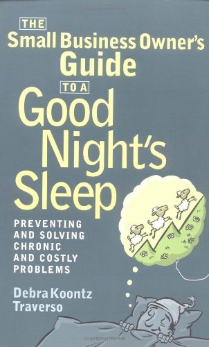 Stock image for The Small Business Owners Guide to a Good Nights Sleep: Preventing and Solving Chronic and Costly Problems for sale by Book Outpost