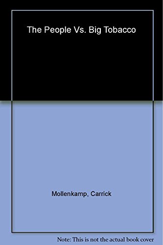 The People Vs. Big Tobacco: How the States Took on the Cigarette Giants (9781576600573) by Mollenkamp, Carrick; Rothfeder, Jeffrey; Levy, Adam; Menn, Joseph