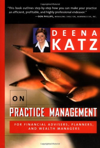Stock image for Deena Katz on Practice Management : For Financial Advisers, Planners and Wealth Managers for sale by Better World Books