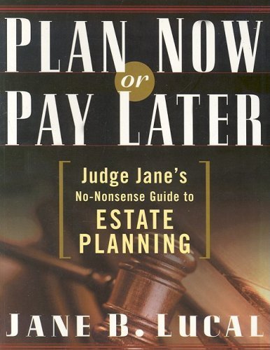 Stock image for Plan Now or Pay Later: Judge Jane's No-Nonsense Guide to Estate Planning for sale by Wonder Book