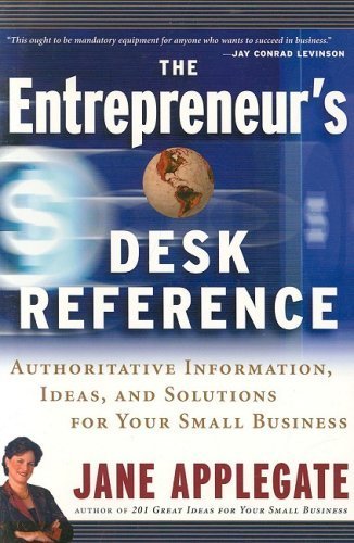 The Entrepreneur's Desk Reference: Authoritative Information, Ideas, and Solutions for Your Small Business - Applegate, Jane