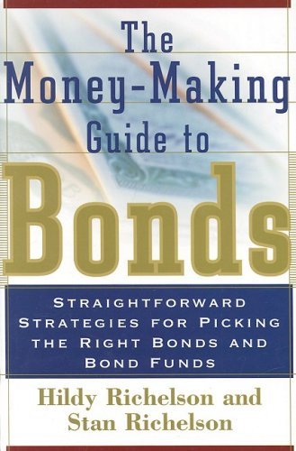 The Money-Making Guide to Bonds: Straightforward Strategies for Picking the Right Bonds and Bond Funds (9781576601228) by Richelson, Hildy; Richelson, Stan