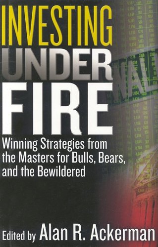 Imagen de archivo de Investing Under Fire: Winning Strategies from the Masters for Bulls, Bears, and the Bewildered a la venta por Wonder Book