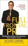 Beispielbild fr Full Frontal PR: Building Buzz About Your Business, Your Product, or You zum Verkauf von Open Books