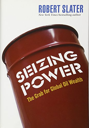 Seizing Power: The Grab for Global Oil Wealth