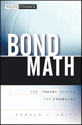 Bond Math: The Theory Behind the Formulas (Wiley Finance) (9781576603062) by Smith, Donald J.