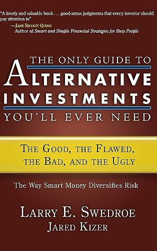 9781576603109: The Only Guide to Alternative Investments You'll Ever Need: The Good, the Flawed, the Bad, and the Ugly