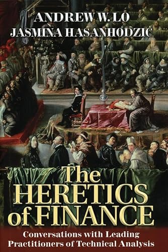 The Heretics of Finance: Conversations with Leading Practitioners of Technical Analysis (9781576603161) by Lo, Andrew W.; Hasanhodzic, Jasmina