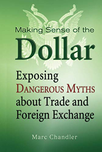 9781576603215: Making Sense of the Dollar: Exposing Dangerous Myths about Trade and Foreign Exchange: 18 (Bloomberg)