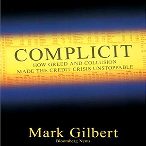 Imagen de archivo de COMPLICIT: How Greed and Collusion Made the Credit Crisis Unstoppable: 19 (Bloomberg) a la venta por WorldofBooks