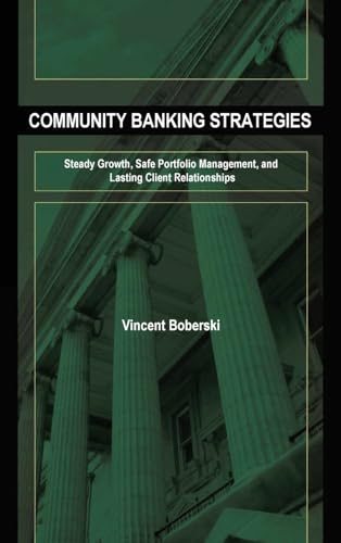 9781576603697: Community Banking Strategies: Steady Growth, Safe Portfolio Management, and Lasting Client Relationships