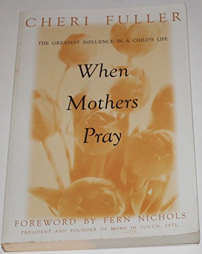 Imagen de archivo de When Mothers Pray : Bringing God's Power and Blessing to Your Children's Lives a la venta por Better World Books: West