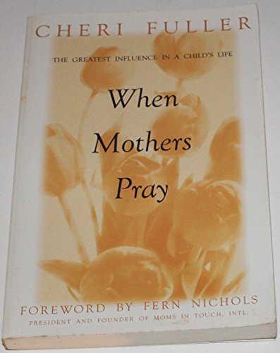 Stock image for When Mothers Pray : Bringing God's Power and Blessing to Your Children's Lives for sale by Better World Books: West