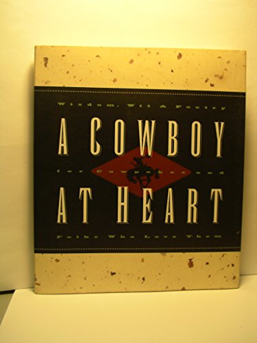 Stock image for A Cowboy at Heart: Wisdom, Wit, and Poetry for Cowpokes and Folks Who Love Them for sale by DENNIS GALLEMORE