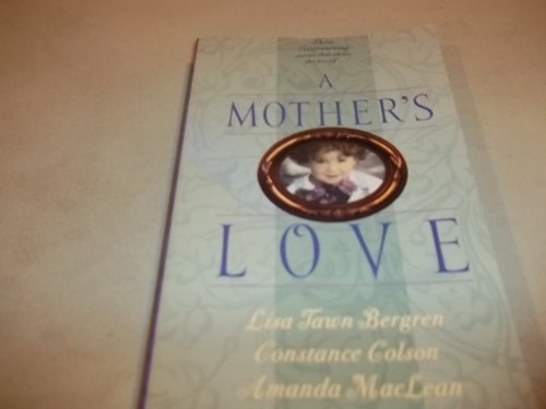 A Mother's Love: A Mother's Miracle/Legacy of Love/Sand Castles (Palisades Pure Romance Collection) (9781576731062) by Constance Colson; Amanda MacLean; Lisa Tawn Bergren