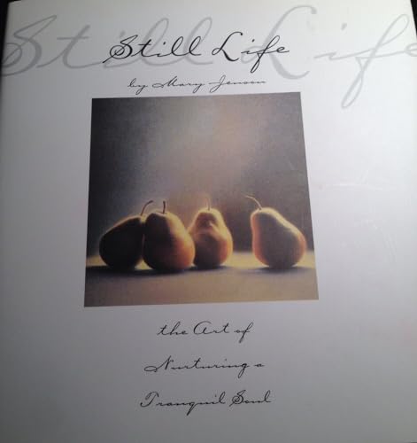 Stock image for Still Life: The Art of Nurturing a Tranquil Soul for sale by Gulf Coast Books