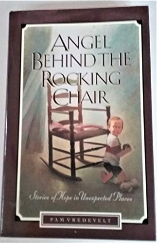 Stock image for Angel Behind the Rocking Chair: Stories of Hope in Unexpected Places for sale by SecondSale