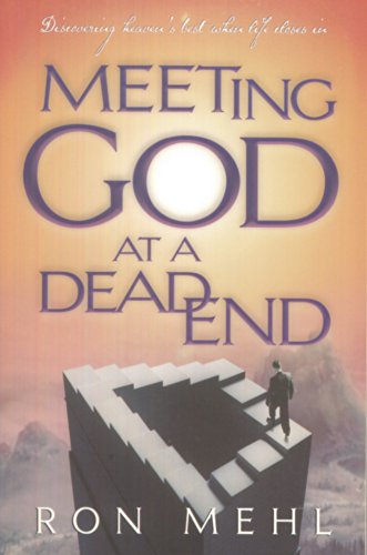 Stock image for Meeting God at a Dead End: Discovering Heaven's Best When Life Closes In for sale by Orion Tech