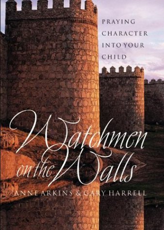 9781576733738: Watchmen on the Walls: Praying Character into Your Child