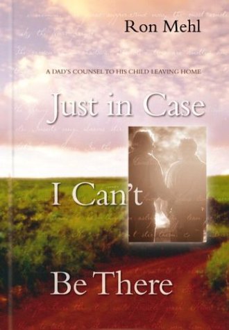 9781576735428: Just in Case I Can't Be There: A Dad's Counsel to a Son or Daughter Leaving Home