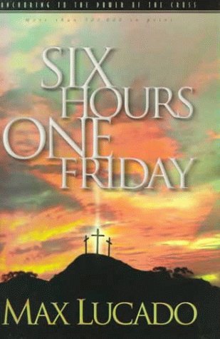 Imagen de archivo de Six Hours One Friday : Anchoring to the Power of the Cross a la venta por Better World Books: West