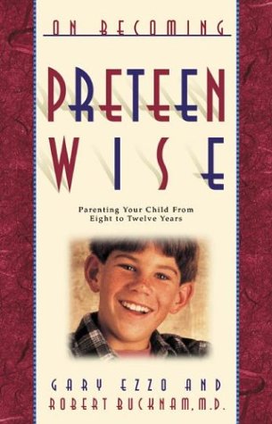 On Becoming Preteen Wise: Parenting Your Child from Eight to Twelve Years (9781576736685) by Ezzo, Gary; Bucknam, Dr. Robert