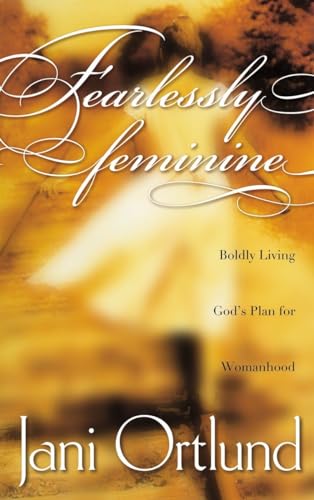 Beispielbild fr Fearlessly Feminine: Boldly Living God's Plan for Womanhood zum Verkauf von Wonder Book