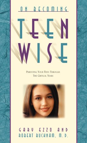 On Becoming Teenwise: Building a Relationship That Lasts a Lifetime (9781576737118) by Ezzo, Gary; Bucknam, Dr. Robert