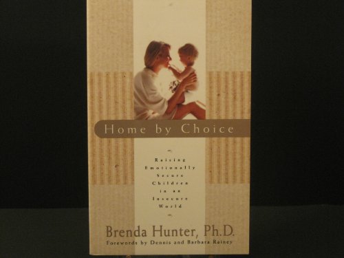Imagen de archivo de Home by Choice: Raising Emotionally Secure Children in an Insecure World a la venta por Once Upon A Time Books