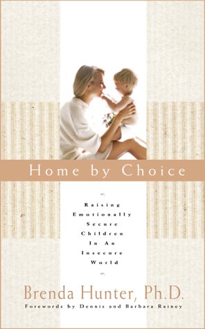Stock image for Home by Choice: Raising Emotionally Secure Children in an Insecure World for sale by Once Upon A Time Books
