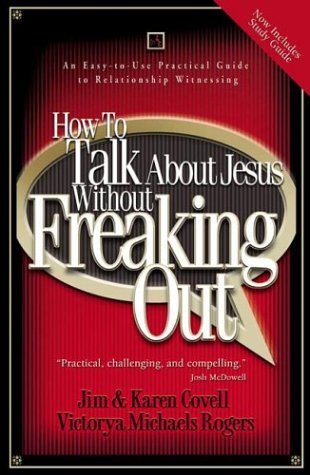 Beispielbild fr How to Talk about Jesus Without Freaking Out : An Easy to Use Practical Guide to Relationship Witnessing zum Verkauf von Better World Books