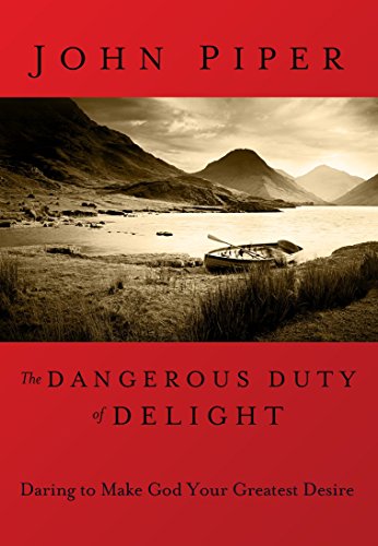 Stock image for The Dangerous Duty of Delight: Daring to Make God Your Greatest Desire for sale by Dream Books Co.