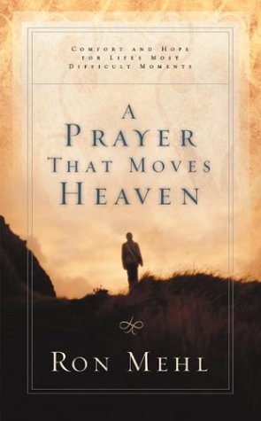 9781576738856: A Prayer That Moves Heaven: Comfort and Hope for Life's Most Difficult Moments (Old Testament Series--Jehoshaphat, 1)