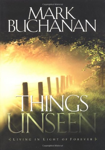 9781576738894: Things Unseen: Living in Light of Forever