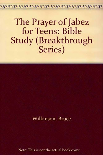 9781576739402: The Prayer of Jabez for Teens: Bible Study (Breakthrough Series)