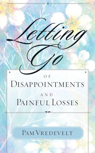 Stock image for Letting Go of Disappointments and Painful Losses for sale by Gulf Coast Books