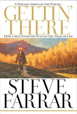 Stock image for Gettin' There - A Passage Through the Psalms : How a Man Finds His Way on the Trail of Life for sale by Better World Books