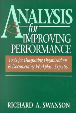 Analysis for Improving Performance (The Berrett-Koehler Organizational Performance Series) (9781576750018) by Swanson, Richard A.