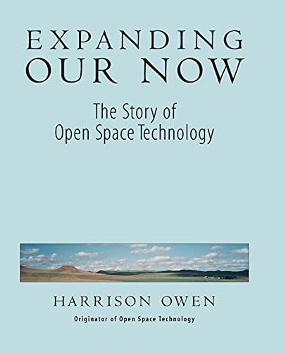 Beispielbild fr Expanding Our Now : The Story of Open Space Technology zum Verkauf von Better World Books