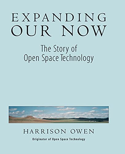 Stock image for Expanding Our Now: The Story of Open Space Technology for sale by HPB-Emerald