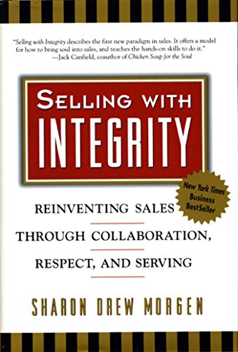 Stock image for Selling with Integrity: Reinventing Sales through Collaboration, Respect, and Serving for sale by Gulf Coast Books