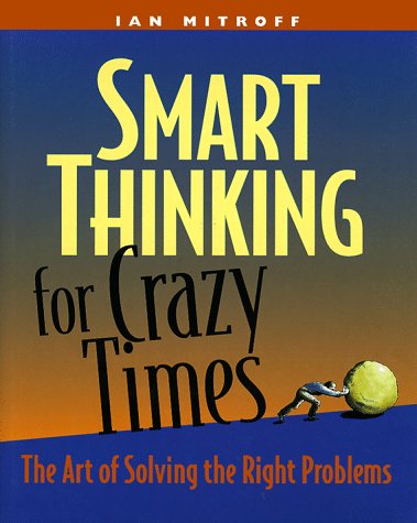 Imagen de archivo de Smart Thinking for Crazy Times : The Art of Solving the Right Problems a la venta por Better World Books: West