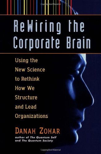 Rewiring the Corporate Brain (9781576750223) by Zohar, Danah