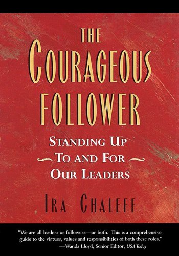 Beispielbild fr The Courageous Follower : Standing up to and for Our Leaders zum Verkauf von Better World Books