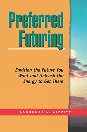 9781576750414: Preferred Futuring: Envision the Future You Want and Unleash the Energy to Get There